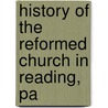 History Of The Reformed Church In Reading, Pa door Daniel Miller