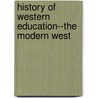 History of Western Education--The Modern West by James Bowen