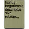 Hortus Bogoriensis Descriptus Sive Retziae... door Justus Karl Ha Karl