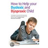 How To Help Your Dyslexic And Dyspraxic Child door Sally McKeown