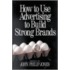 How To Use Advertising To Build Strong Brands