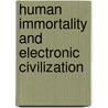 Human Immortality And Electronic Civilization door Alexander Bolonkin