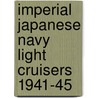 Imperial Japanese Navy Light Cruisers 1941-45 door Mark Stille