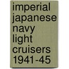 Imperial Japanese Navy Light Cruisers 1941-45 by Mark Stille