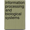 Information Processing And Biological Systems by Samuli Niiranen