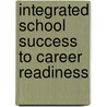 Integrated School Success To Career Readiness door Marge Frank