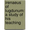 Irenaeus Of Lugdunum: A Study Of His Teaching by F.R. Montgomery Hitchcock