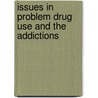 Issues in Problem Drug Use and the Addictions by Mick Bloor