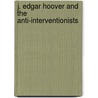 J. Edgar Hoover and the Anti-interventionists door Douglas M. Charles