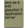 Java Ee 6 With Glassfish 3 Application Server door David R. Heffelfinger