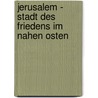 Jerusalem - Stadt Des Friedens Im Nahen Osten door Daniel Balle