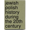 Jewish Polish History During the 20th Century door John McBrewster