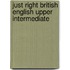 Just Right British English Upper Intermediate