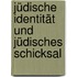 Jüdische Identität und jüdisches Schicksal
