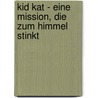 Kid Kat - Eine Mission, die zum Himmel stinkt door Dirk Neyens
