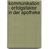Kommunikation - Erfolgsfaktor in der Apotheke door Roland Rutschke