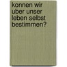 Konnen Wir Uber Unser Leben Selbst Bestimmen? by Julia Kies