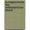 Kunstgeschichte des mittelalterlichen Lübeck by Carl Friedrich Von Rumohr