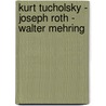 Kurt Tucholsky - Joseph Roth - Walter Mehring by Dieter Mayer