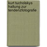 Kurt Tucholskys Haltung Zur Tendenzfotografie door F. Rster Markus