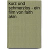 Kurz Und Schmerzlos - Ein Film Von Faith Akin door Jonas Lobgesang