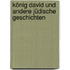 König David und andere jüdische Geschichten