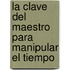 La Clave del Maestro Para Manipular El Tiempo