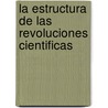 La Estructura De Las Revoluciones Cientificas door Thomas S. Kuhn