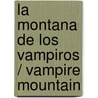 La montana de los vampiros / Vampire Mountain by Darren Shan