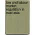 Law And Labour Market Regulation In East Asia