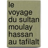 Le Voyage Du Sultan Moulay Hassan Au Tafilalt door Amina Aouchar