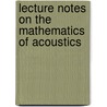 Lecture Notes On The Mathematics Of Acoustics by Matthew Wright