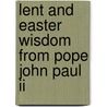 Lent And Easter Wisdom From Pope John Paul Ii by Saint John