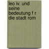 Leo Iv. Und Seine Bedeutung F R Die Stadt Rom by Johannes Hammer