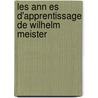 Les Ann Es D'Apprentissage De Wilhelm Meister door Von Johann Wolfgang Goethe