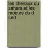 Les Chevaux Du Sahara Et Les Moeurs Du D Sert door Eugène Daumas