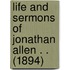 Life And Sermons Of Jonathan Allen . . (1894)