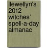 Llewellyn's 2012 Witches' Spell-A-Day Almanac door Llewellyn