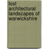 Lost Architectural Landscapes Of Warwickshire door P. Bolton