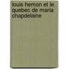 Louis Hemon Et Le Quebec De Maria Chapdelaine by Sara Claire Kerschbaumer