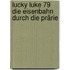 Lucky Luke 79 Die Eisenbahn Durch Die Prärie