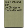 Luis & ich und der berühmteste Mann der Welt door Cornelia Franz