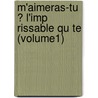 M'Aimeras-Tu ? L'Imp Rissable Qu Te (Volume1) door Eurydice Cend Reinert