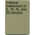 Makeup Makeovers In 5, 10, 15, And 20 Minutes
