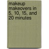 Makeup Makeovers In 5, 10, 15, And 20 Minutes door Robert Jones