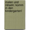 Malen und Rätseln: Komm in den Kindergarten! door Monika Ehrenreich