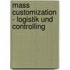 Mass Customization - Logistik Und Controlling door Gunther B. Rk