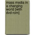 Mass Media In A Changing World [with Dvd-rom]