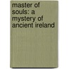 Master Of Souls: A Mystery Of Ancient Ireland by Peter Tremayne