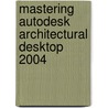 Mastering Autodesk Architectural Desktop 2004 door Vinod Krishnan